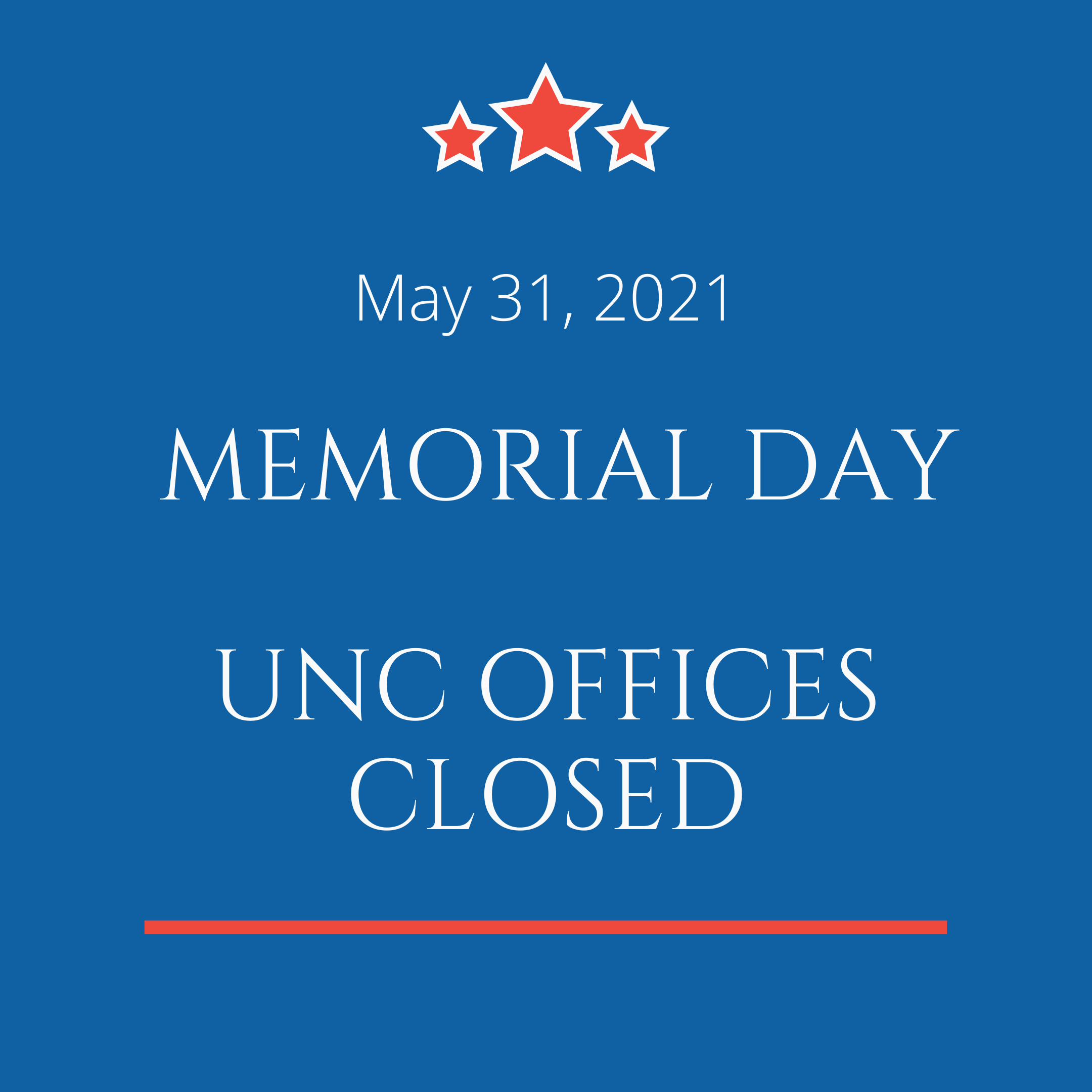 Memorial day is on May 31 2021 blue background UNC offices are closed three stars
