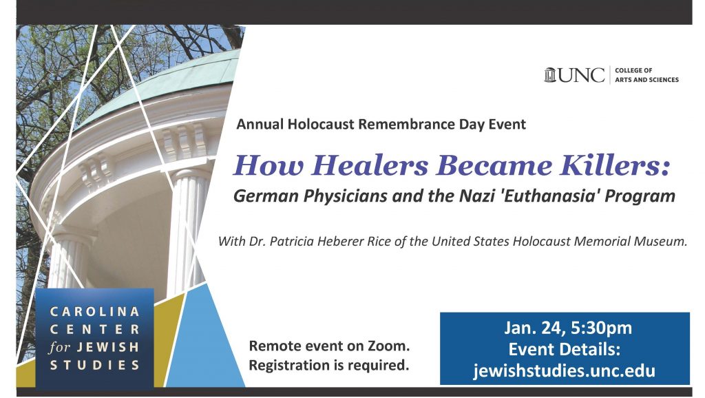 Annual Holocaust Remembrance Day Event How Healers Became Killers German Physicians and the Nazi ‘Euthanasia’ Program with Dr. Patricia Heberer Rice of the United States Holocaust Memorial Museum. Remote event on Zoom. Registration required. Event by UNC College, Carolina Center for Jewish Studies. Jan 24, 5:30 PM Event details jewishstudies.unc.edu Picture of Old Well