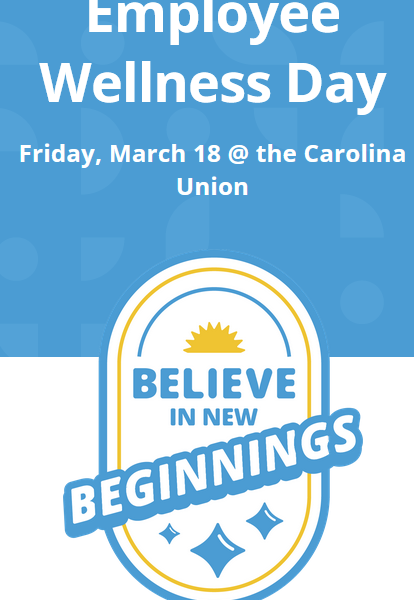 blue background, text "employee wellness day, Friday March 18 at the Carolina Union believe in new beginnings"