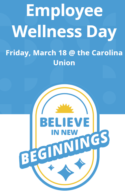 blue background, text "employee wellness day, Friday March 18 at the Carolina Union believe in new beginnings"