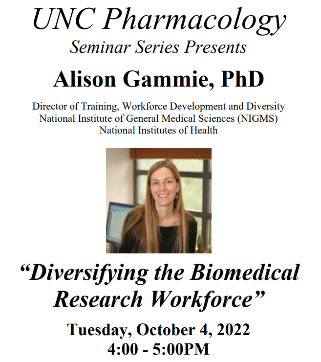 text "UNC Pharmacology Seminar Series Presents Alison Gammie PhD Director of Training, Workforce Development and Diversity National Institute of General Medical Sciences (NIGMS) National Institutes of Health, “Diversifying the Biomedical Research Workforce” Tuesday, October 4, 2022, 4 - 5 PM" image of Dr. Gammie