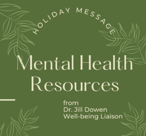 Green Leaves text "holiday message mental health resources from dr jill dowen well-being liaison"