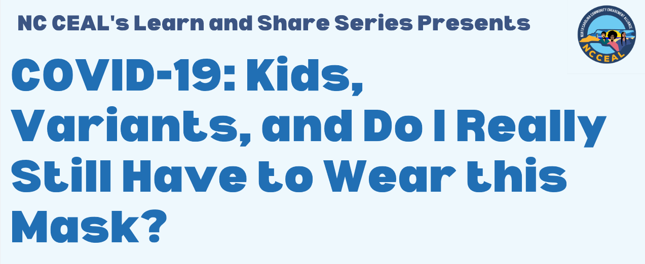 banner for the NC CEAL webinar COVID-19: Kids, Variants, and Do I really Still have to Wear this Mask?