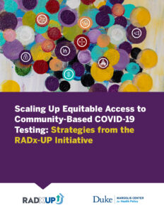 Scaling Up Equitable Access to Community-Based COVID-19 Testing: Strategies from the RADx-UP Initiative Report
