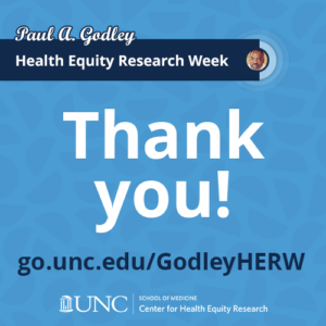 Thank you graphic for the Paul A. Godley Health Equity Research Week. White text under a banner reads "Thank you!" URL: go.unc.edu/GodleyHERW