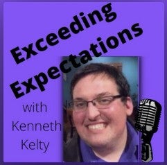 Image of Kenneth Kelty, a man with short brown hair, smilingwearing glasses with a microphone. Text: Exceeding Expectations with Kenneth Kelty