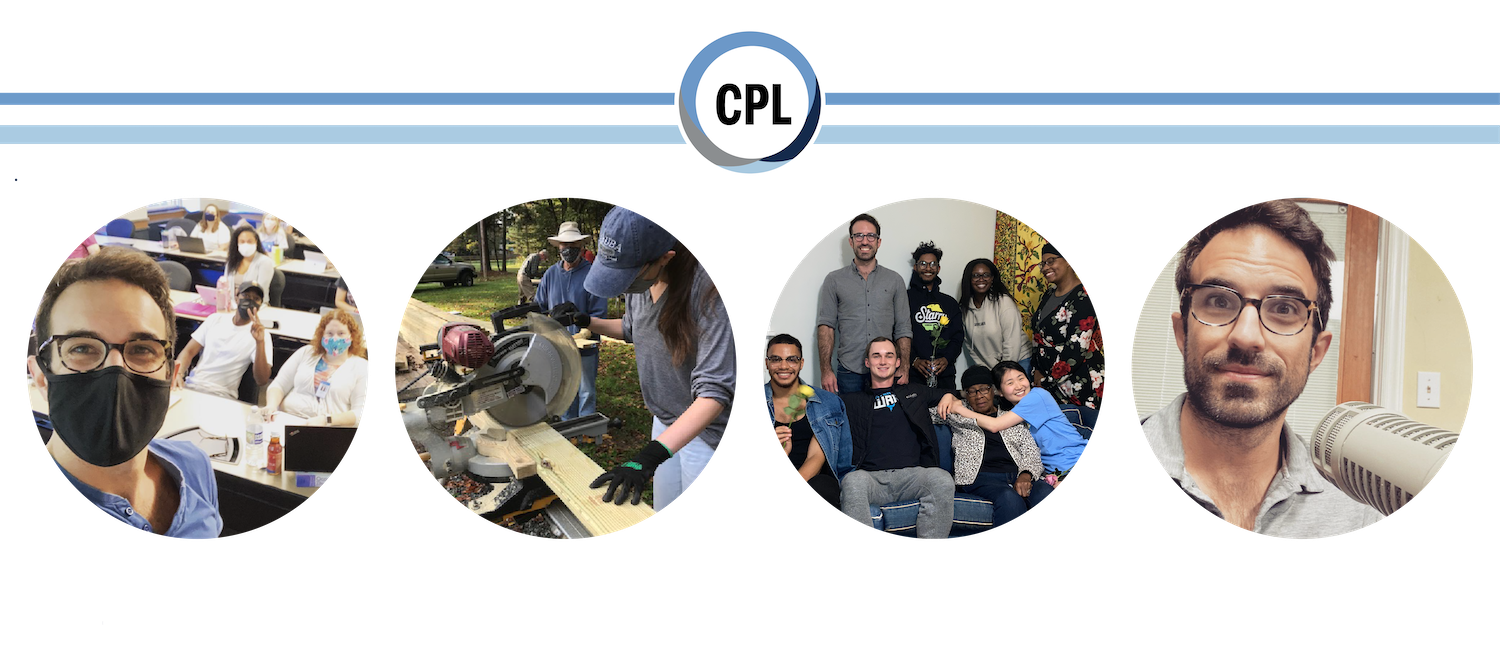 CPL Logo centered above four images: A professor in front of a classroom of college students, labeled Theorize; a graduate student sawing wood for community senior housing projects, labeled Incubate; a group of students with MCJC leadership and CPL director, labeled Enact; Dr. Ryan Lavalley recording his OT-focused podcast, labeled Disseminate