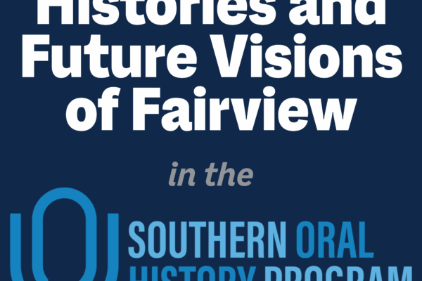 Histories and Future Visions of Fairview in the Southern Oral History Program