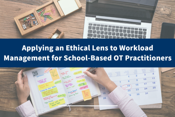 Applying an Ethical Lens to Workload Management for School-Based OT Practitioners