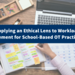 Applying an Ethical Lens to Workload Management for School-Based OT Practitioners