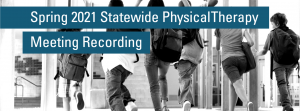 Spring 2021 Statewide Physical Therapy Meeting Recording
