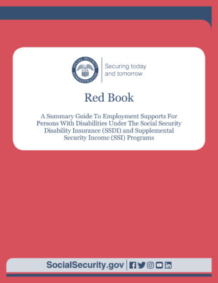 The Red Book serves as a general reference source about the employment-related provisions of the Social Security Disability Insurance and the Supplemental Security Income Programs for educators, advocates, rehabilitation professionals, and counselors who serve people with disabilities.