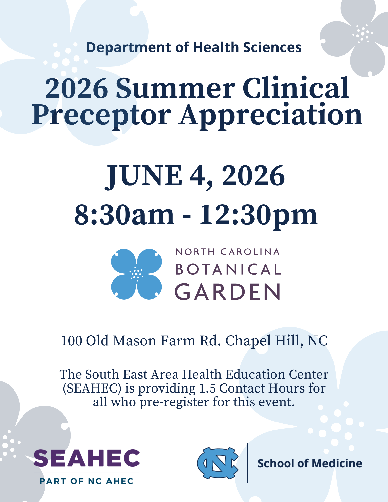 Department of Health Sciences 2026 Summer Clinical Preceptor Appreciation June 4, 2026 8:30am - 12:30pm 100 Old Mason Farm Rd. Chapel Hill, NC The South East Area Health Education Center (SEAHEC) is providing 1.5 Contact Hours for all who pre-register for this event.