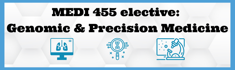 MEDI 455 elective: Genomics & Precision Medicine banner